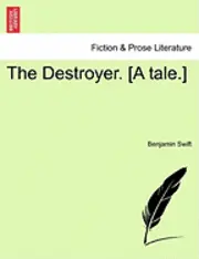 Benjamin Swift - The Destroyer. [A Tale.], Häftad. Tillgänglighet: Lägg i varukorg