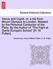 Anonymous, Henry William Pullen, H W Pullen - Venus and Cupid, Or, a Trip from Mount Olympus to London. Related by the Personal Conductor of the Party. by the Author of "The Fight at Dame Europa's School" [H. W. Pullen]., Häftad. Tillgänglighet: Lägg i varukorg