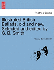 George Barnett Smith - Illustrated British Ballads, Old and New. Selected and Edited by G. B. Smith., Häftad. Tillgänglighet: Lägg i varukorg