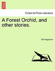 Ella Higginson - A Forest Orchid, and Other Stories., Häftad. Tillgänglighet: Lägg i varukorg