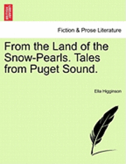Ella Higginson - From the Land of the Snow-Pearls. Tales from Puget Sound., Häftad. Tillgänglighet: Lägg i varukorg