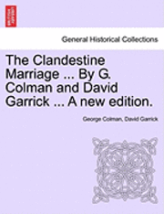 The Clandestine Marriage ... by G. Colman and David Garrick ... a New Edition.