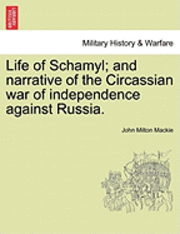 John Milton MacKie - Life of Schamyl; And Narrative of the Circassian War of Independence Against Russia., Häftad. Tillgänglighet: Lägg i varukorg