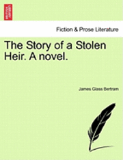 James Glass Bertram - The Story of a Stolen Heir. a Novel., Häftad. Tillgänglighet: Lägg i varukorg