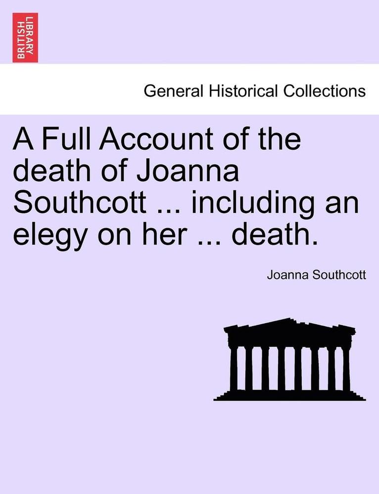 Joanna Southcott - A Full Account of the Death of Joanna Southcott ... Including an Elegy on Her ... Death., Häftad