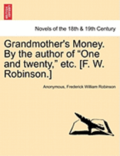 Grandmother's Money. by the Author of One and Twenty, Etc. [F. W. Robinson.] Vol. II