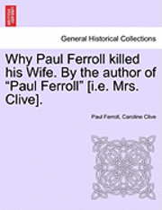 Paul Ferroll, Caroline Clive - Why Paul Ferroll Killed His Wife. by the Author of "Paul Ferroll" [I.E. Mrs. Clive]., Häftad