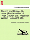 Church and Chapel. [A Novel.] by the Author of 'High Church' [I.E. Frederick William Robinson], Etc.