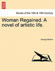 George Barlow - Woman Regained. a Novel of Artistic Life., Häftad. Tillgänglighet: Lägg i varukorg