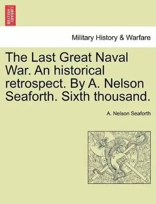 A Nelson Seaforth - Last Great Naval War. an Historical Retrospect. by A. Nelson Seaforth. Sixth Thousand., Häftad. Tillgänglighet: Lägg i varukorg