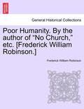 Poor Humanity. by the Author of 'No Church,' Etc. [Frederick William Robinson.] Vol. II