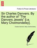 Sir Charles Danvers. by the Author of 'The Danvers Jewels' [I.E. Mary Cholmondeley].