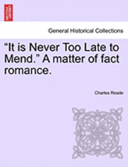 It Is Never Too Late to Mend. a Matter of Fact Romance. Vol. III, Second Edition