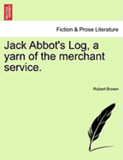 Jack Abbot's Log, a Yarn of the Merchant Service.