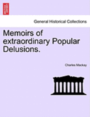 Charles MacKay - Memoirs of Extraordinary Popular Delusions., Häftad