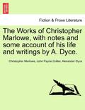 The Works of Christopher Marlowe, with Notes and Some Account of His Life and Writings by A. Dyce. Vol. III.