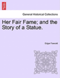 Her Fair Fame; And the Story of a Statue.
