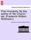 Poor Humanity. by the Author of &quot;No Church,&quot; Etc. [Frederick William Robinson.]