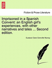 Eustace Clare Grenville Murray - Imprisoned in a Spanish Convent: An English Girl's Experiences, with Other Narratives and Tales ... Second Edition., Häftad. Tillgänglighet: Lägg i varukorg
