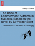 The Bride of Lammermoor. a Drama in Five Acts. Based on the Novel by Sir Walter Scott
