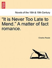 It Is Never Too Late to Mend. a Matter of Fact Romance.Vol.III