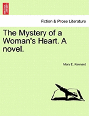Mary E. Kennard - The Mystery of a Woman's Heart. a Novel., Häftad. Tillgänglighet: Lägg i varukorg