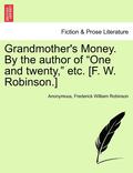 Grandmother's Money. by the Author of &quot;One and Twenty,&quot; Etc. [F. W. Robinson.]
