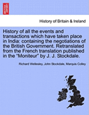 Richard Wellesley, John Stockdale - History of All the Events and Transactions Which Have Taken Place in India: Containing the Negotiations of the British Government. Retranslated from t, Häftad. Tillgänglighet: Lägg i varukorg