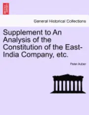 Peter Auber - Supplement to an Analysis of the Constitution of the East-India Company, Etc., Häftad. Tillgänglighet: Lägg i varukorg