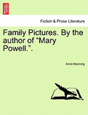 Family Pictures. by the Author of "Mary Powell.."