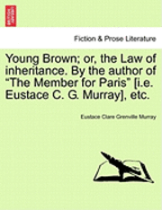 Eustace Clare Grenville Murray - Young Brown; Or, the Law of Inheritance. by the Author of "The Member for Paris" [I.E. Eustace C. G. Murray], Etc., Häftad. Tillgänglighet: Lägg i varukorg