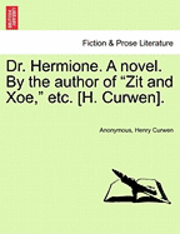Anonymous, Henry Curwen - Dr. Hermione. a Novel. by the Author of Zit and Xoe, Etc. [H. Curwen]., Häftad