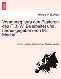 Vorarlberg, Aus Den Papieren Des F. J. W. Bearbeitet Und Herausgegeben Von M. Merkle. II Ubtheilung