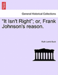"It Isn't Right"; Or, Frank Johnson's Reason.