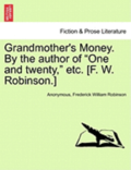 Grandmother's Money. by the Author of &quot;One and Twenty,&quot; Etc. [F. W. Robinson.]