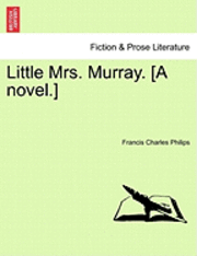 Francis Charles Philips - Little Mrs. Murray. [A Novel.], Häftad. Tillgänglighet: Lägg i varukorg