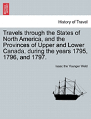 Isaac Weld - Travels Through the States of North America, and the Provinces of Upper and Lower Canada, During the Years 1795, 1796, and 1797., Häftad. Tillgänglighet: Lägg i varukorg