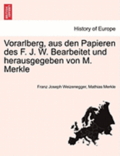 Vorarlberg, Aus Den Papieren Des F. J. W. Bearbeitet Und Herausgegeben Von M. Merkle. Iii Ubtheilung.