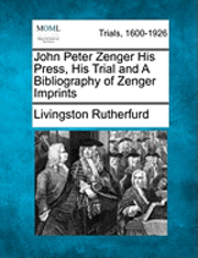 Livingston Rutherfurd - John Peter Zenger His Press, His Trial and a Bibliography of Zenger Imprints, Häftad. Tillgänglighet: Lägg i varukorg