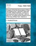 Charges of the Bar Association of New York Against Hon. George G. Barnard and Hon. Albert Cardozo Justices of the Supreme Court, and Hon. John H. McCunn, a Justice of the Superior Court of the City