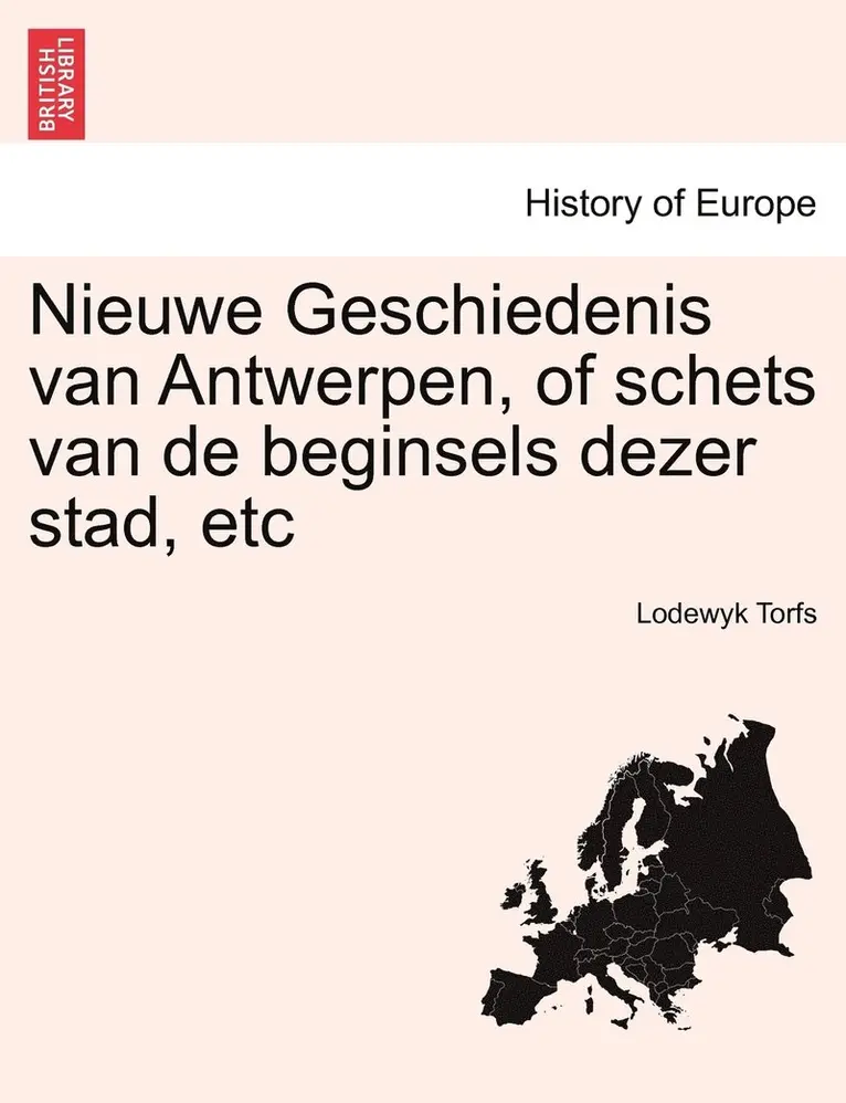 Lodewyk Torfs - Nieuwe Geschiedenis van Antwerpen, of schets van de beginsels dezer stad, etc, Häftad. Tillgänglighet: Lägg i varukorg