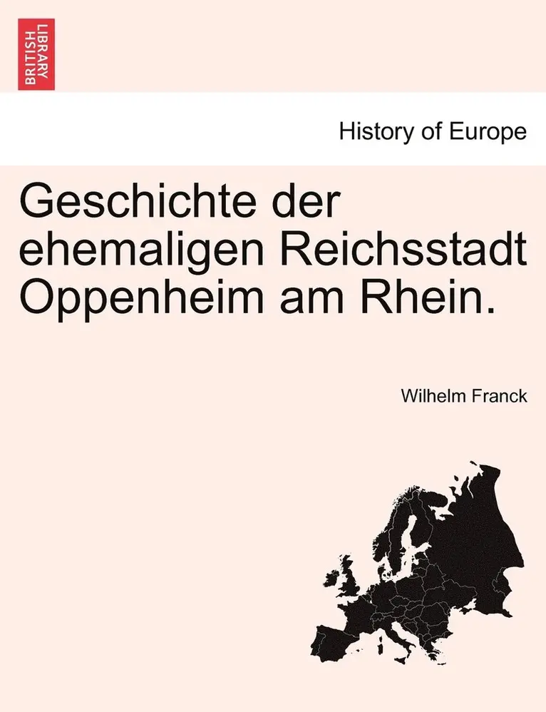 Wilhelm Franck - Geschichte der ehemaligen Reichsstadt Oppenheim am Rhein., Häftad. Tillgänglighet: Lägg i varukorg