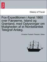Christian Frederik Theodor Zeilau - Fox-Expeditionen I Aaret 1860 Over Fur Erne, Island Og Gr Nland, Med Oplysninger Om Muligheden AF Et Nordatlantisk Telegraf-Anl G., Häftad
