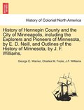History of Hennepin County and the City of Minneapolis, including the Explorers and Pioneers of Minnesota, by E. D. Neill, and Outlines of the History of Minnesota, by J. F. Williams.
