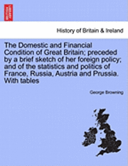 George Browning - The Domestic and Financial Condition of Great Britain; Preceded by a Brief Sketch of Her Foreign Policy; And of the Statistics and Politics of France,, Häftad. Tillgänglighet: Lägg i varukorg