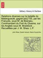 John Shea, Daniel Li Nard, Marie Hycacinthe - Relations Diverses Sur La Bataille Du Malangueul , Gagn [Sic] 755, Par Les Fran OIS, Sous M. de Beanjeu, Commandant Du Fort Du Quesne, Sur Les Angleis Sous M. Braddock ... Recueillies Par J. M. Shea. L.P., Häftad