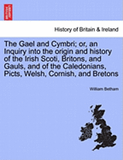 William Betham - Gael and Cymbri; or, an Inquiry into the origin and history of the Irish Scoti, Britons, and Gauls, and of the Caledonians, Picts, Welsh, Cornish, and Bretons, Häftad. Tillgänglighet: Lägg i varukorg