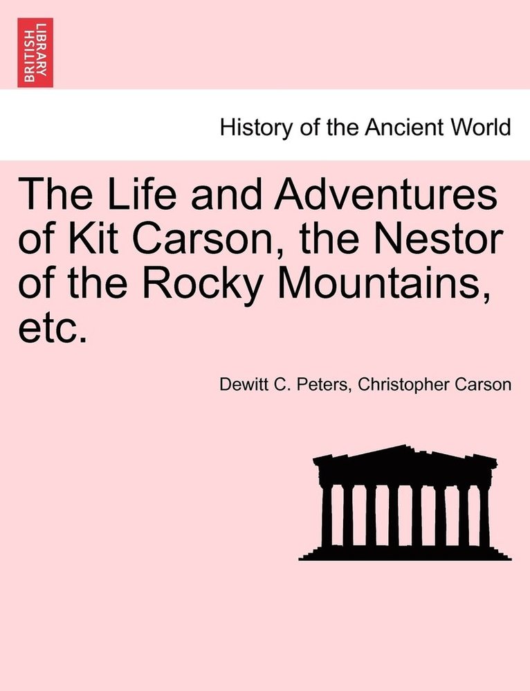 Life and Adventures of Kit Carson, the Nestor of the Rocky Mountains, etc.