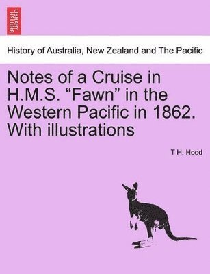 T H Hood - Notes of a Cruise in H.M.S. Fawn in the Western Pacific in 1862. with Illustrations, Häftad
