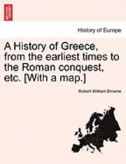 Robert William Browne - A History of Greece, from the Earliest Times to the Roman Conquest, Etc. [With a Map.], Häftad. Tillgänglighet: Lägg i varukorg